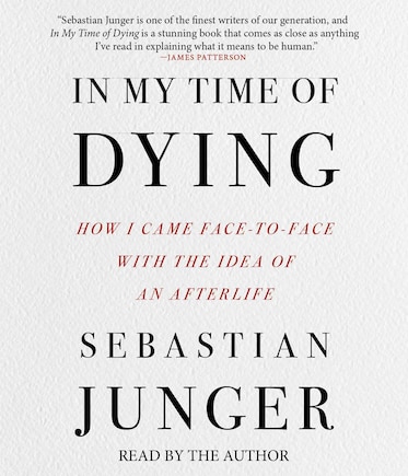 In My Time of Dying: How I Came Face to Face With the Idea of an Afterlife