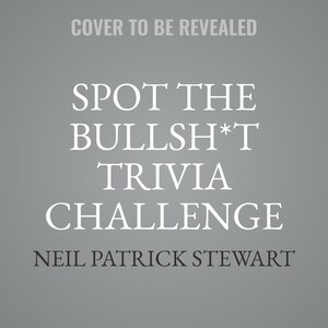 Spot the Bullsh*t Trivia Challenge: Find the Lies (and Learn the Truth) from Science, History, Sports, Pop Culture, and More!