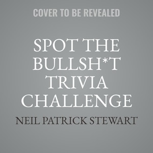 Spot the Bullsh*t Trivia Challenge: Find the Lies (and Learn the Truth) from Science, History, Sports, Pop Culture, and More!