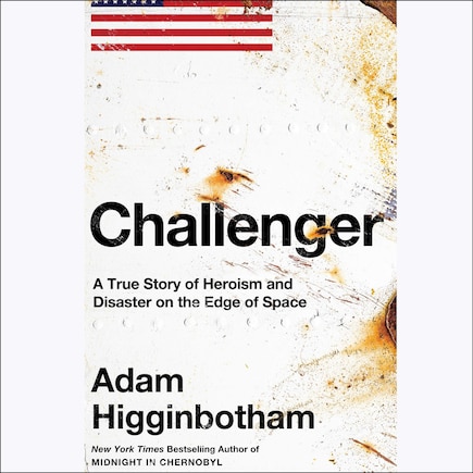 Challenger: A True Story of Heroism and Disaster on the Edge of Space