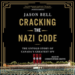 Cracking the Nazi Code: The Untold Story of Canada's Greatest Spy