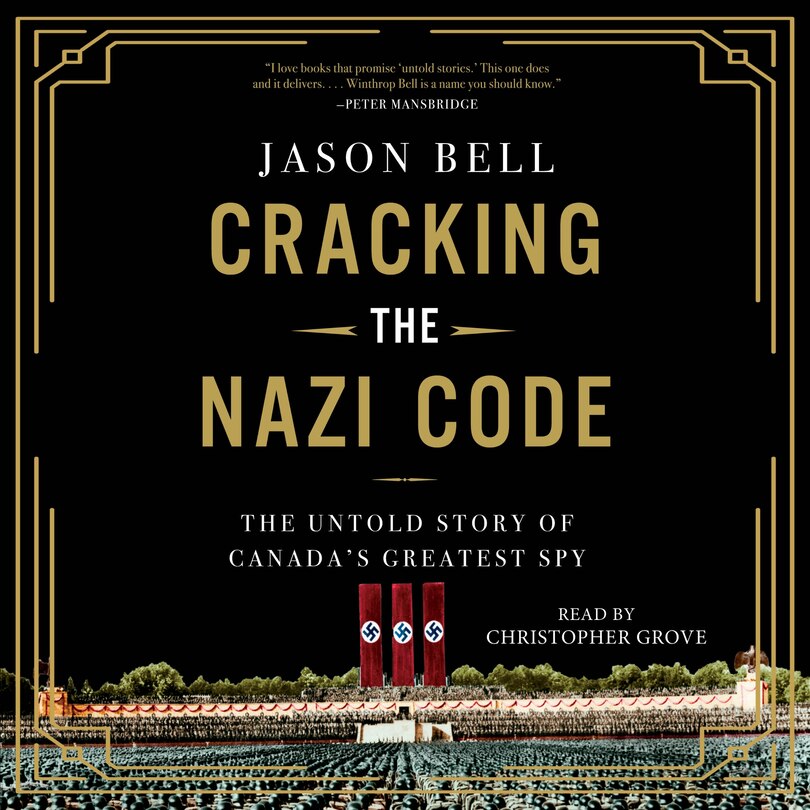 Cracking the Nazi Code: The Untold Story of Canada's Greatest Spy