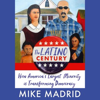 The Latino Century: How America's Largest Minority Is Transforming Democracy