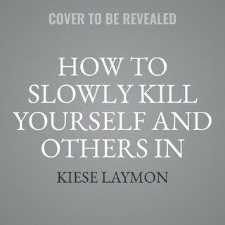 Front cover_How to Slowly Kill Yourself and Others in America