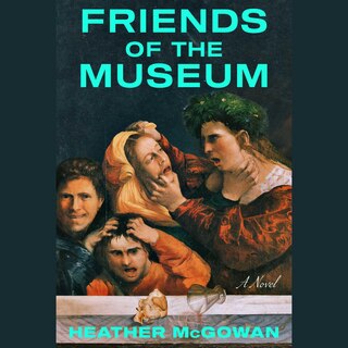 Friends of the Museum: A Novel