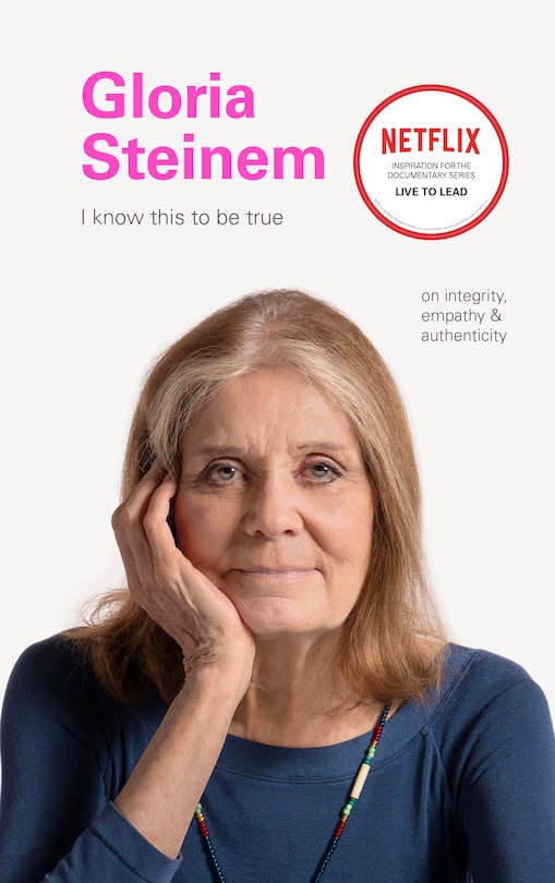 Front cover_I Know This To Be True: Gloria Steinem