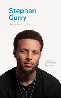 Couverture_I Know This To Be True: Stephen Curry
