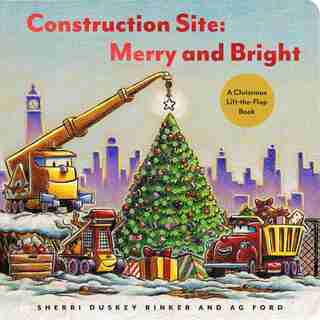 Construction Site: Merry And Bright: A Christmas Lift-the-flap Book de Sherri Duskey Rinker