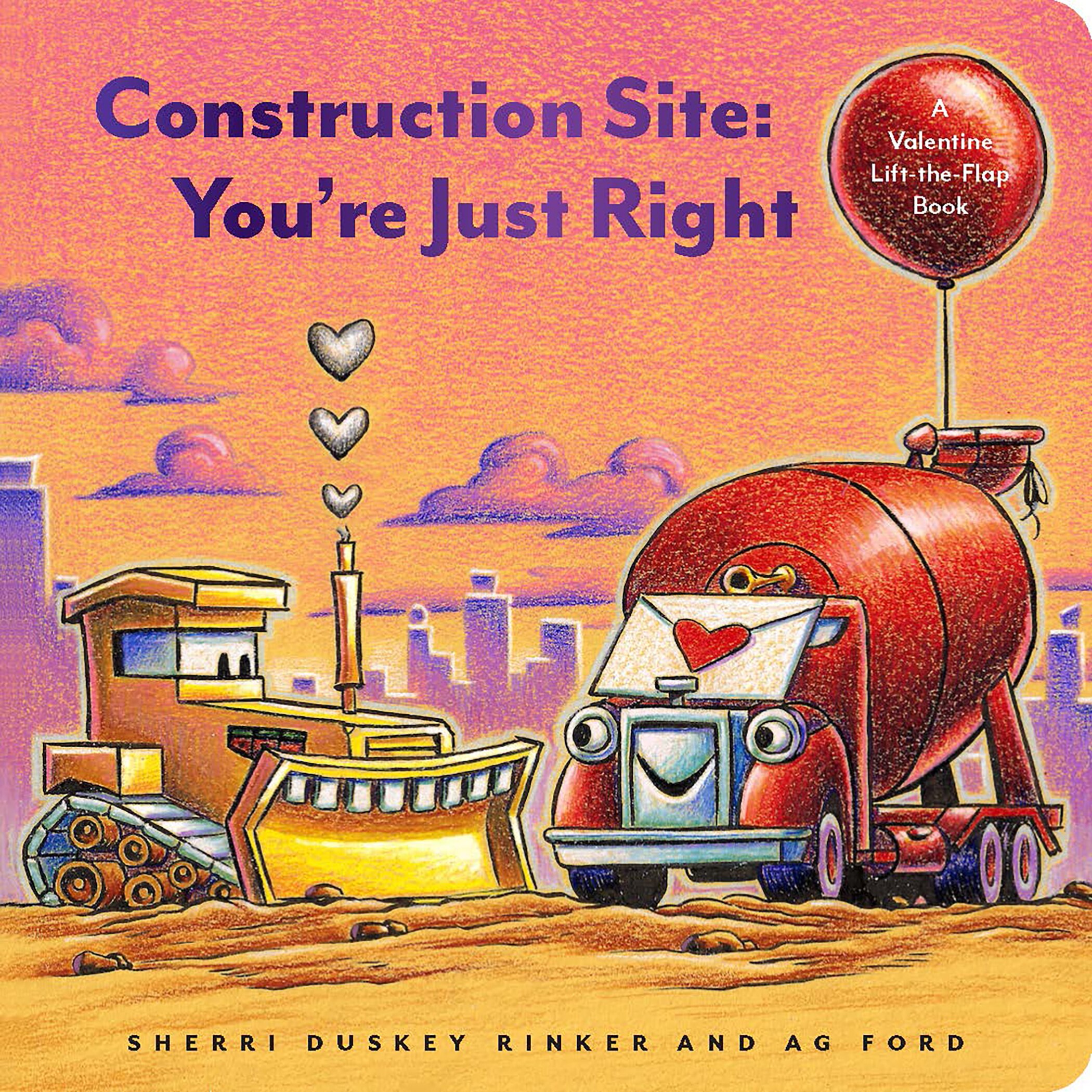 Construction Site: You're Just Right: A Valentine Lift-the