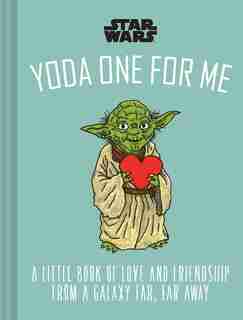 Star Wars: Yoda One For Me: A Little Book Of Love From A Galaxy Far, Far Away