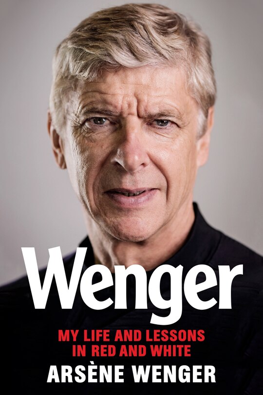 Wenger: My Life And Lessons In Red And White