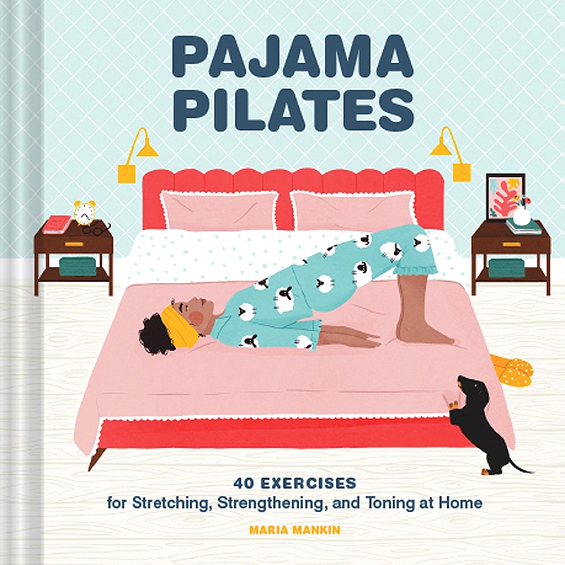 Pajama Pilates: 40 Exercises For Stretching, Strengthening, And Toning At Home