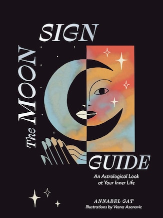 The Moon Sign Guide: An Astrological Look at Your Inner Life