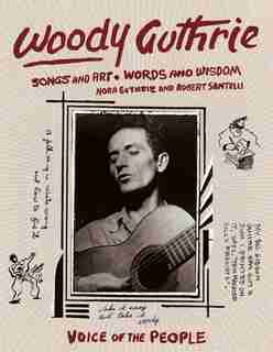 Woody Guthrie: Songs And Art * Words And Wisdom by Nora Guthrie