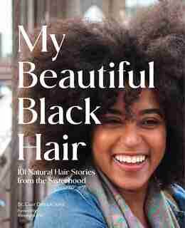 My Beautiful Black Hair: 101 Natural Hair Stories From The Sisterhood by St. Clair Detrick-jules