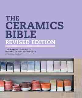 The Ceramics Bible Revised Edition: The Complete Guide To Materials And Techniques de Louisa Taylor