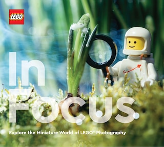 LEGO In Focus: Explore the Miniature World of LEGO(R) Photography