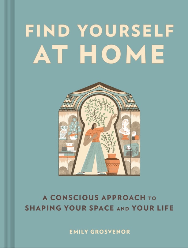 Find Yourself at Home: A Conscious Approach to Shaping Your Space and Your Life