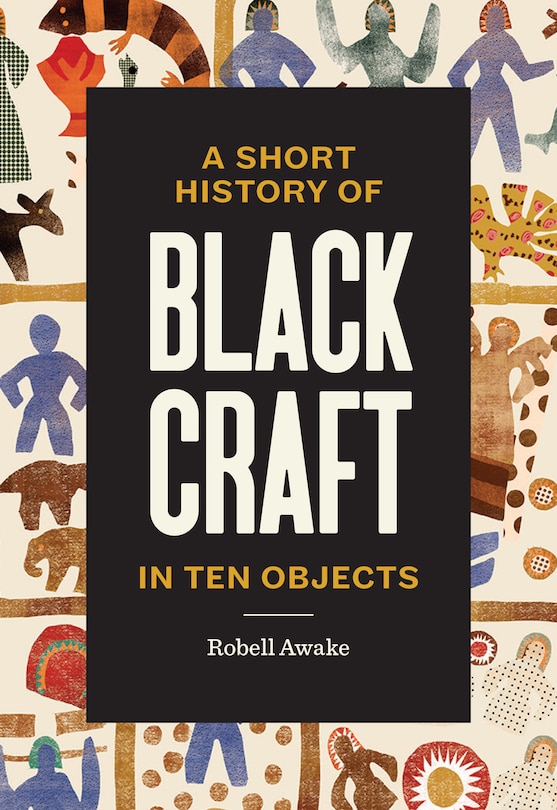 Front cover_A Short History of Black Craft in Ten Objects