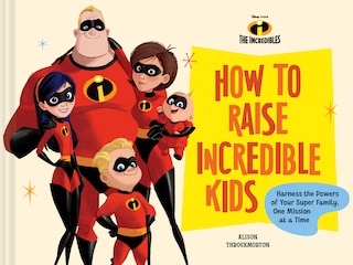 Couverture_Disney/Pixar How to Raise Incredible Kids