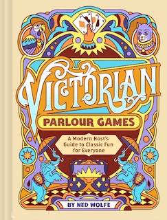 Victorian Parlour Games: A Modern Host's Guide to Classic Fun for Everyone