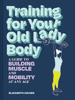 Front cover_Training for Your Old Lady Body