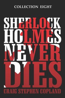 Front cover_Sherlock Holmes Never Dies - Collection Eight