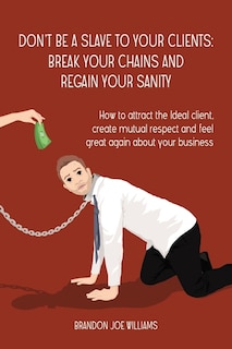 Front cover_Don't Be a Slave to Your Clients
