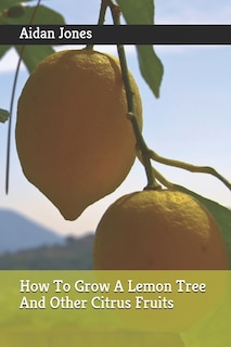 Couverture_How To Grow A Lemon Tree And Other Citrus Fruits