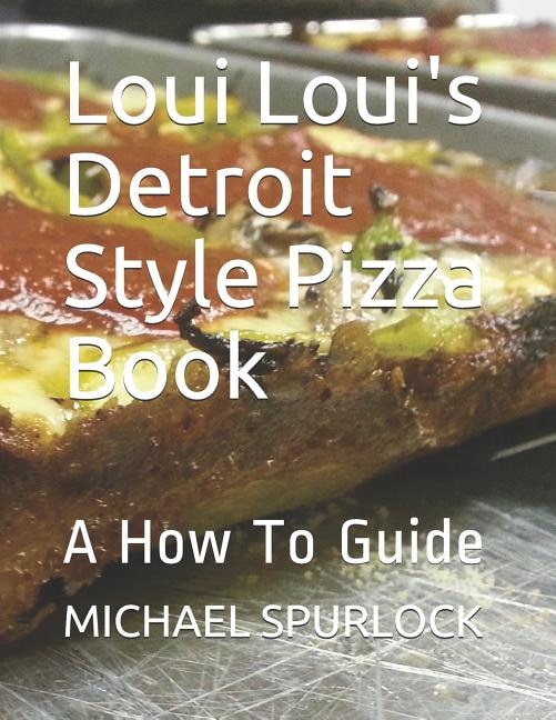 Front cover_Loui Loui's Detroit Style Pizza Book