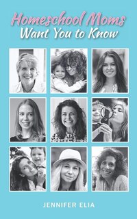 Front cover_Homeschool Moms Want You to Know