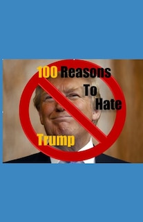 Front cover_100 Reasons to Hate Trump