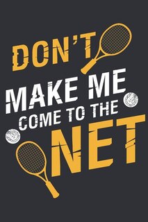 Don't Make Me Come To The Net: A Notebook For Tennis Players And Enthausiasts