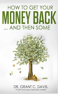 Front cover_How To Get Your Money Back ... And Then Some