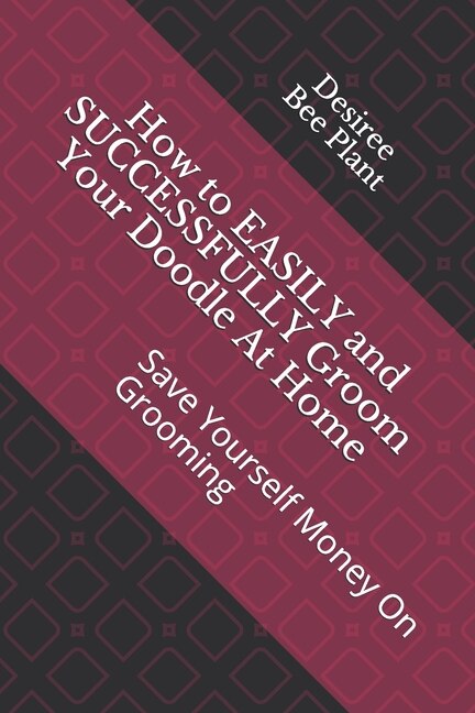 Front cover_How To Easily And Successfully Groom Your Doodle At Home