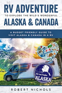 Front cover_RV Adventure To Explore the Wild & Wonderful Alaska & Canada