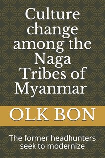 Front cover_Culture change among the Naga Tribes of Myanmar