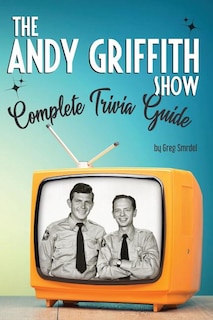 Front cover_The Andy Griffith Show Complete Trivia Guide