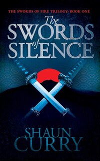 The Swords Of Silence: Book 1: The Swords Of Fire Trilogy
