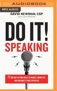 Do It! Speaking: 77 Instant-action Ideas To Market, Monetize, And Maximize Your Expertise