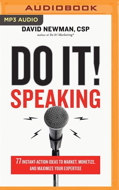 Do It! Speaking: 77 Instant-action Ideas To Market, Monetize, And Maximize Your Expertise