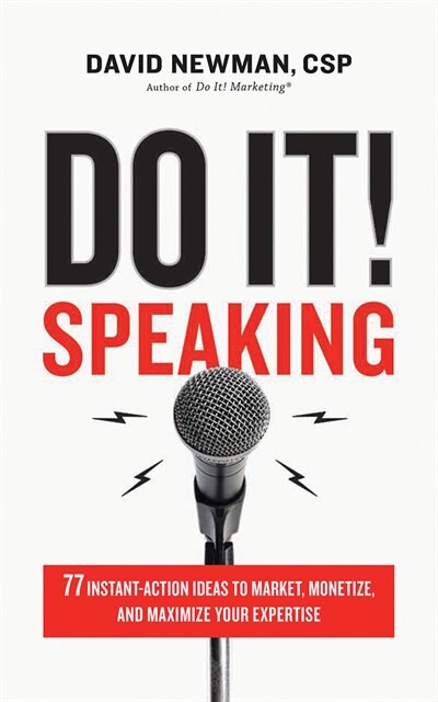 Do It! Speaking: 77 Instant-action Ideas To Market, Monetize, And Maximize Your Expertise
