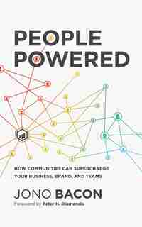 People Powered: How Communities Can Supercharge Your Business, Brand, And Teams de Jono Bacon