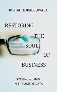 Restoring The Soul Of Business: Staying Human In The Age Of Data