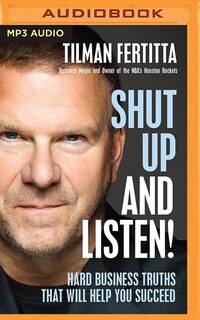 Shut Up And Listen!: Hard Business Truths That Will Help You Succeed