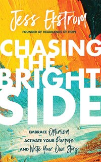 Chasing The Bright Side: Embrace Optimism, Activate Your Purpose, And Write Your Own Story