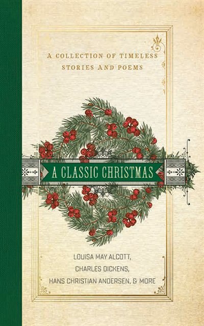 A Classic Christmas: A Collection Of Timeless Stories And Poems