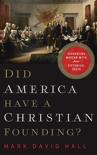 Did America Have A Christian Founding?: Separating Modern Myth From Historical Truth