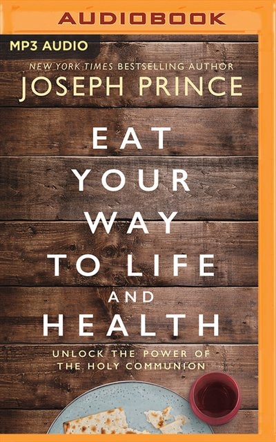 Eat Your Way To Life And Health: Unlock The Power Of The Holy Communion