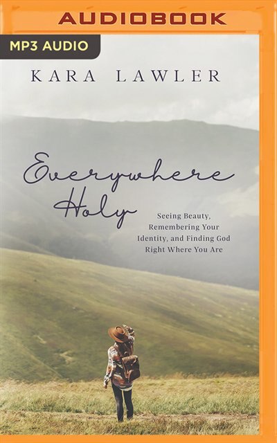 Everywhere Holy: Seeing Beauty, Remembering Your Identity, And Finding God Right Where You Are